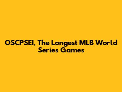 OSCPSEI, The Longest MLB World Series Games