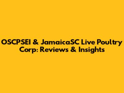 OSCPSEI & JamaicaSC Live Poultry Corp: Reviews & Insights