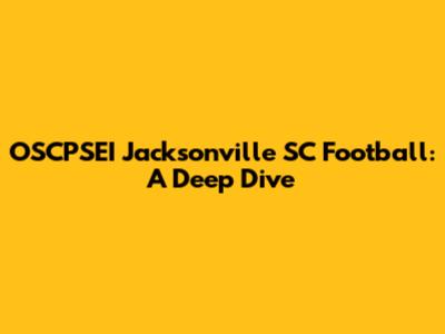 OSCPSEI Jacksonville SC Football: A Deep Dive