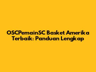 OSCPemainSC Basket Amerika Terbaik: Panduan Lengkap