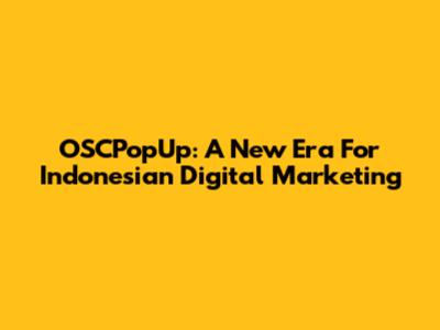 OSCPopUp: A New Era For Indonesian Digital Marketing