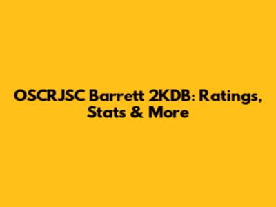 OSCRJSC Barrett 2KDB: Ratings, Stats & More