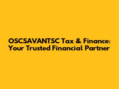 OSCSAVANTSC Tax & Finance: Your Trusted Financial Partner