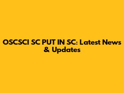 OSCSCI SC PUT IN SC: Latest News & Updates