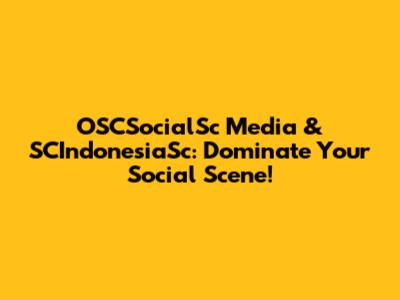 OSCSocialSc Media & SCIndonesiaSc: Dominate Your Social Scene!