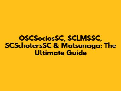OSCSociosSC, SCLMSSC, SCSchotersSC & Matsunaga: The Ultimate Guide
