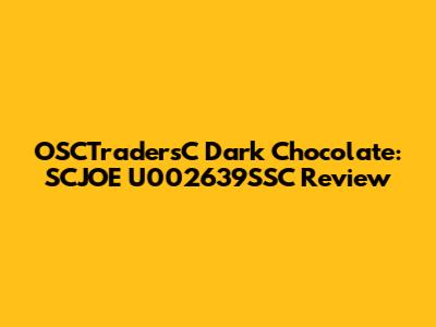 OSCTradersC Dark Chocolate: SCJOE U002639SSC Review