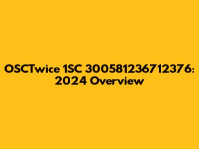 OSCTwice 1SC 300581236712376: 2024 Overview