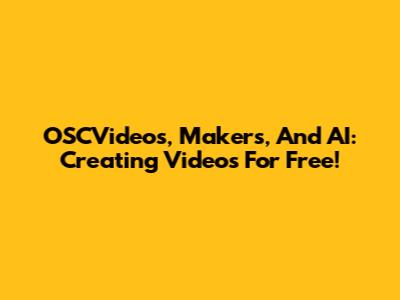 OSCVideos, Makers, And AI: Creating Videos For Free!