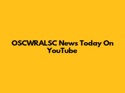 OSCWRALSC News Today On YouTube