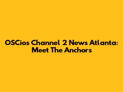OSCios Channel 2 News Atlanta: Meet The Anchors