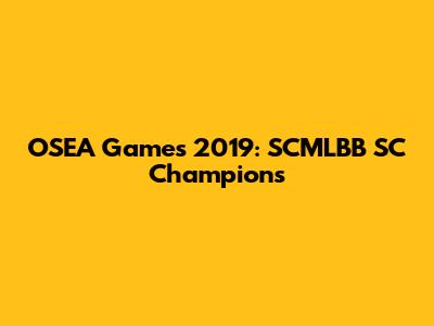 OSEA Games 2019: SCMLBB SC Champions