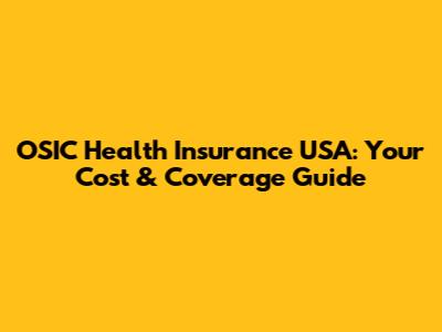 OSIC Health Insurance USA: Your Cost & Coverage Guide