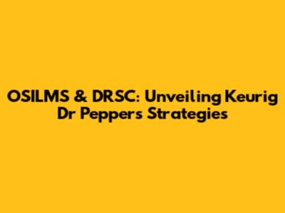 OSILMS & DRSC: Unveiling Keurig Dr Pepper's Strategies
