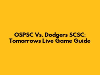 OSPSC Vs. Dodgers SCSC: Tomorrow's Live Game Guide