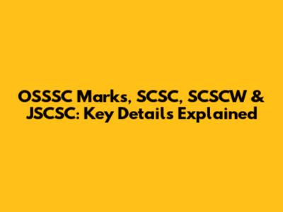OSSSC Marks, SCSC, SCSCW & JSCSC: Key Details Explained