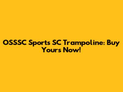 OSSSC Sports SC Trampoline: Buy Yours Now!