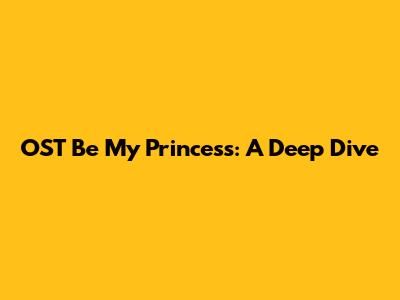 OST Be My Princess: A Deep Dive