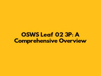 OSWS Leaf 02 3P: A Comprehensive Overview