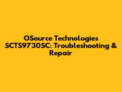 OSource Technologies SCTS9730SC: Troubleshooting & Repair
