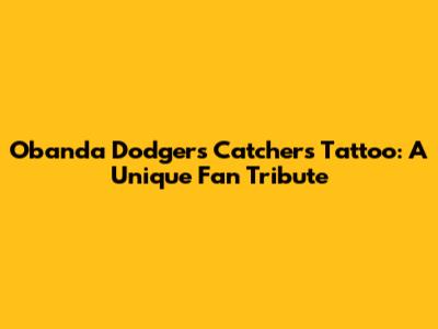 Obanda Dodgers Catchers Tattoo: A Unique Fan Tribute