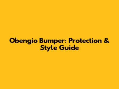 Obengio Bumper: Protection & Style Guide