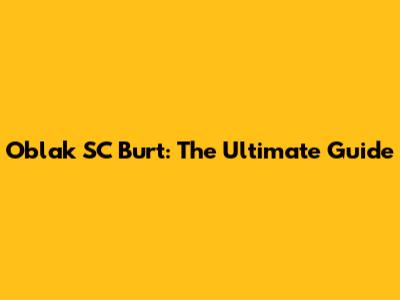Oblak SC Burt: The Ultimate Guide