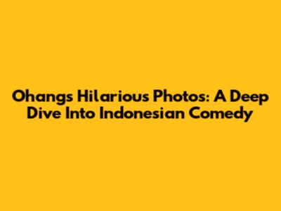 Ohang's Hilarious Photos: A Deep Dive Into Indonesian Comedy