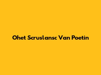Ohet Scruslansc Van Poetin
