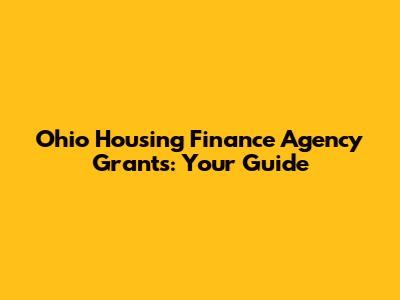 Ohio Housing Finance Agency Grants: Your Guide