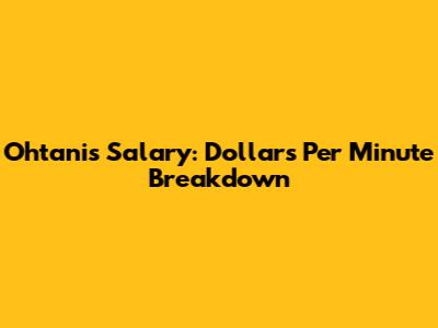 Ohtani's Salary: Dollars Per Minute Breakdown