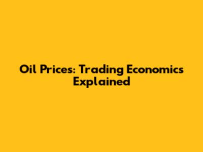 Oil Prices: Trading Economics Explained