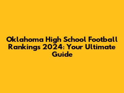 Oklahoma High School Football Rankings 2024: Your Ultimate Guide