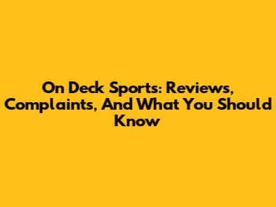 On Deck Sports: Reviews, Complaints, And What You Should Know