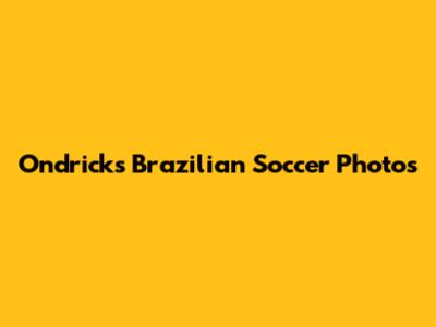Ondrick's Brazilian Soccer Photos