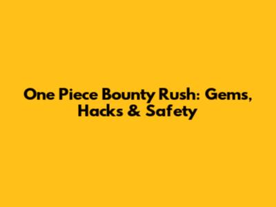 One Piece Bounty Rush: Gems, Hacks & Safety