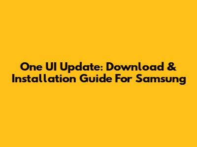 One UI Update: Download & Installation Guide For Samsung
