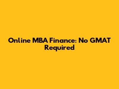 Online MBA Finance: No GMAT Required