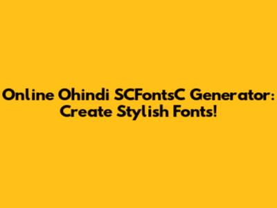 Online Ohindi SCFontsC Generator: Create Stylish Fonts!