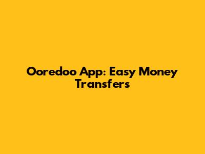 Ooredoo App: Easy Money Transfers
