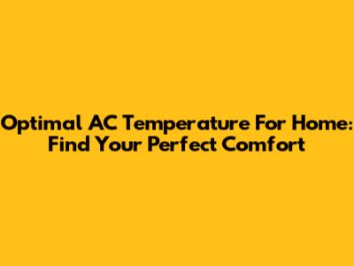 Optimal AC Temperature For Home: Find Your Perfect Comfort