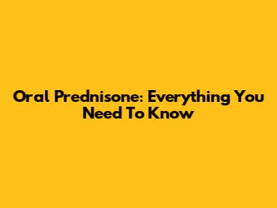 Oral Prednisone: Everything You Need To Know
