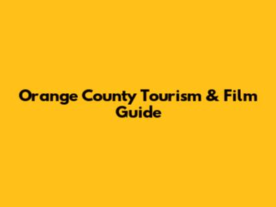 Orange County Tourism & Film Guide