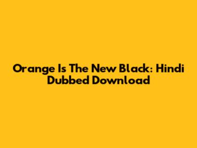 Orange Is The New Black: Hindi Dubbed Download
