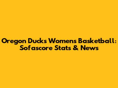 Oregon Ducks Women's Basketball: Sofascore Stats & News