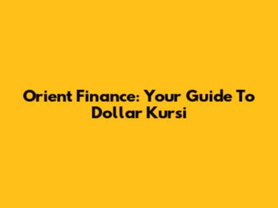 Orient Finance: Your Guide To Dollar Kursi