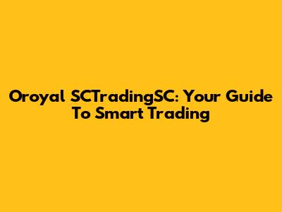 Oroyal SCTradingSC: Your Guide To Smart Trading