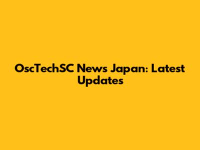 OscTechSC News Japan: Latest Updates