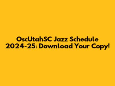 OscUtahSC Jazz Schedule 2024-25: Download Your Copy!