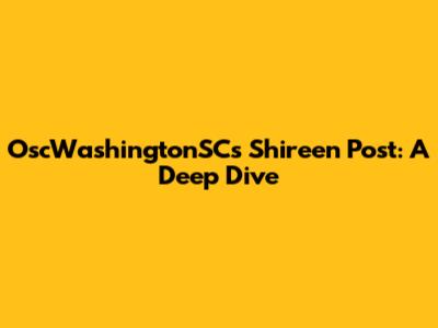 OscWashingtonSC's Shireen Post: A Deep Dive